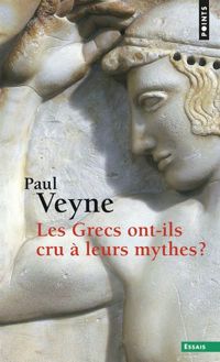 Couverture du livre Les Grecs ont-ils cru à leurs mythes? - Paul Veyne