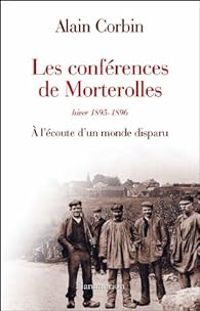 Couverture du livre Les conférences de Morterolles, hiver 1895-1896  - Alain Corbin