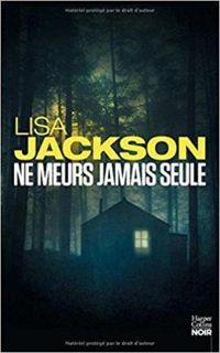 Lisa Jackson - Ne meurs jamais seule