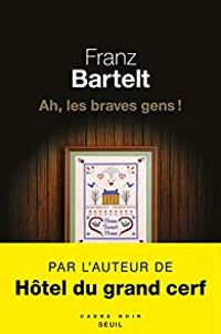 Franz Bartelt - Ah, les braves gens !