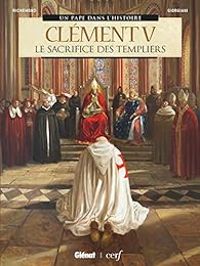 Couverture du livre Clément V : Le sacrifice des Templiers - France Richemond - Bernard Lecomte - Germano Giorgiani