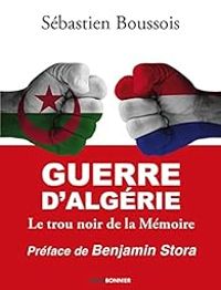 Sebastien Boussois - Guerre d'Algérie : Le trou noir de la Mémoire