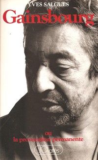 Yves Salgues - Gainsbourg ou la provocation permanente