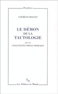 Clement Rosset - Le démon de la tautologie