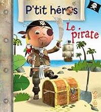 Couverture du livre P'tit héros : Le pirate - Emilie Beaumont - Nathalie Belineau