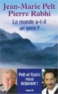 Couverture du livre Le monde a-t-il un sens ? - Jean Marie Pelt - Pierre Rabhi