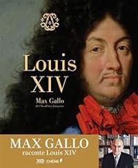 Max Gallo - Max Gallo raconte : Louis XIV