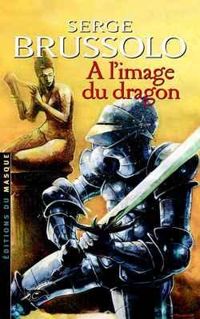 Couverture du livre A l'image du dragon - Serge Brussolo