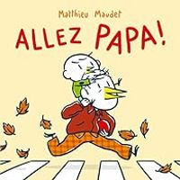 Couverture du livre Allez, Papa ! - Matthieu Maudet