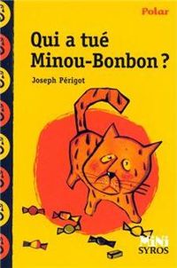 Couverture du livre Qui a tué Minou Bonbon ? - Joseph Perigot