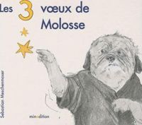 Couverture du livre Les 3 voeux de Molosse - Sebastian Meschenmoser