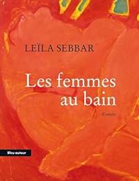 Leila Sebbar - Les femmes au bain