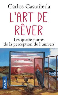 Couverture du livre L'Art de rêver. Les Quatre Portes de la perception de l'univers - Carlos Castaneda