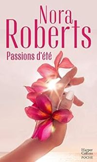 Nora Roberts - Passions d'été