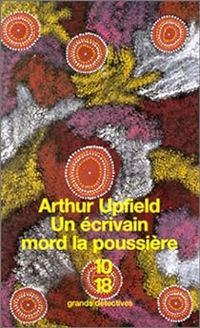 Arthur Upfield - Un écrivain mord la poussière