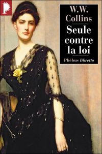 Wilkie Collins - Seule contre la loi