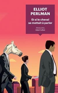 Couverture du livre Et si le cheval se mettait à parler - Elliot Perlman