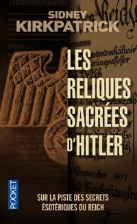 Sydney Kirkpatrick - Les reliques sacrées d'Hitler