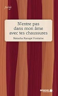 Couverture du livre N'entre pas dans mon âme avec tes chaussures - Natasha Kanape Fontaine