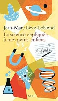 Couverture du livre La science expliquée à mes petits-enfants - Jean Marc Levy Leblond