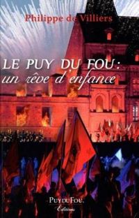 Couverture du livre Le Puy du Fou. Un rêve d'enfant - Philippe De Villiers