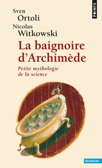 Couverture du livre La baignoire d'Archimède - Sven Ortoli - Nicolas Witkowski