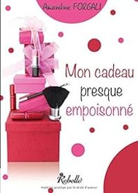 Amandine Forgali - Mon cadeau presque empoisonné