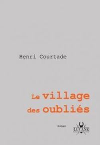 Henri Courtade - Le village des oubliés