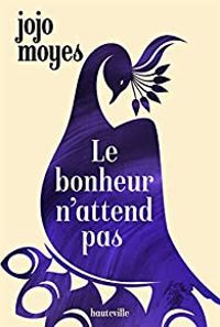 Jojo Moyes - Le bonheur n'attend pas