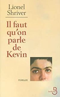 Lionel Shriver - Il faut qu'on parle de Kevin