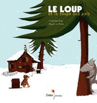 Françoise Diep - Magali Le Huche(Illustrations) - Le loup et la soupe aux pois