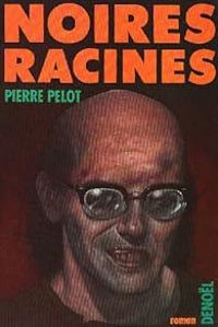 Pierre Pelot - Noires racines