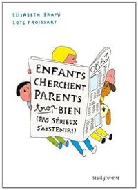 Couverture du livre Enfants cherchent parents trop bien (Pas sérieux s'abstenir) - Elisabeth Brami