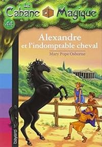 Mary Pope Osborne - Alexandre et l'indomptable cheval