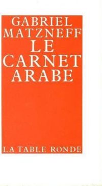 Gabriel Matzneff - Le carnet arabe