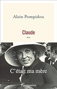 Alain Pompidou - Claude. C'était ma mère