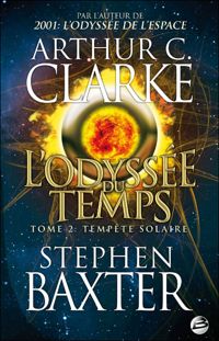 Couverture du livre Tempête solaire: L'Odyssée du Temps - Stephen Baxter - Arthur C Clarke