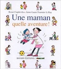 Couverture du livre Une maman, quelle aventure! - Roser Capdevila - Anne Laure Fournier Le Ray