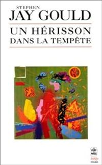 Stephen Jay Gould - Un hérisson dans la tempête