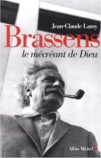 Jean Claude Lamy - Brassens : Le mécréant de Dieu