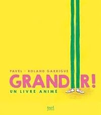 Couverture du livre Grandir ! - Roland Garrigue - Pavel 