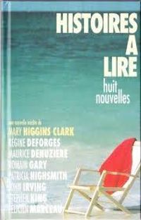 Couverture du livre Histoires à lire - huit nouvelles - Romain Gary - John Irving - Felicien Marceau - Stephen King - Regine Deforges - Patricia Highsmith - Maurice Denuziere - Mary Higgins Clark