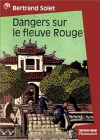 Couverture du livre Dangers sur le fleuve Rouge - Bertrand Solet