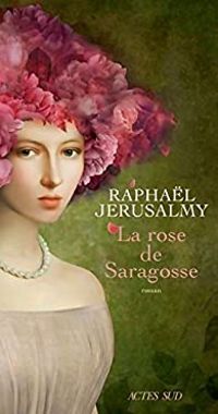 Couverture du livre La rose de Saragosse - Raphal Jerusalmy