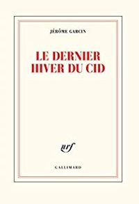 Jerome Garcin - Le dernier hiver du Cid