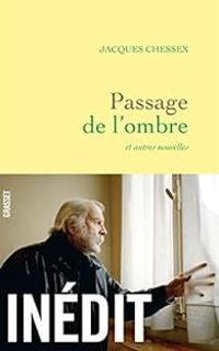 Jacques Chessex - Passage de l'ombre et autres nouvelles