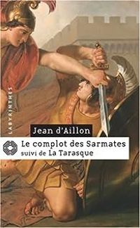 Jean D Aillon - Le complot des Sarmates - La Tarasque