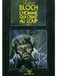 Robert Bloch - L'homme qui criait au loup