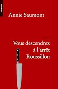 Couverture du livre Vous descendrez à l'arrêt Roussillon - Annie Saumont