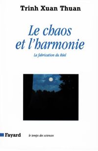 Couverture du livre Le Chaos et l'harmonie: La fabrication du Réel - Trinh Xuan Thuan